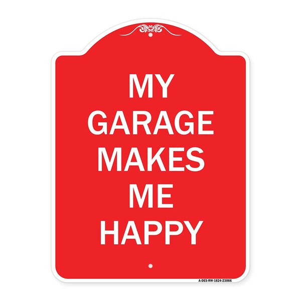 Designer Series Sign My Garage Makes Me Happy, Red & White Aluminum Sign, 18" x 24", RW-1824-23866